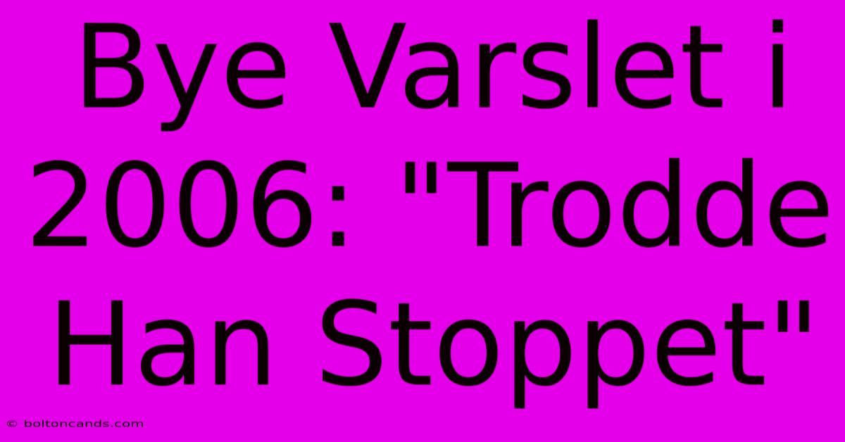 Bye Varslet I 2006: 