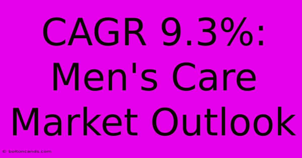 CAGR 9.3%: Men's Care Market Outlook