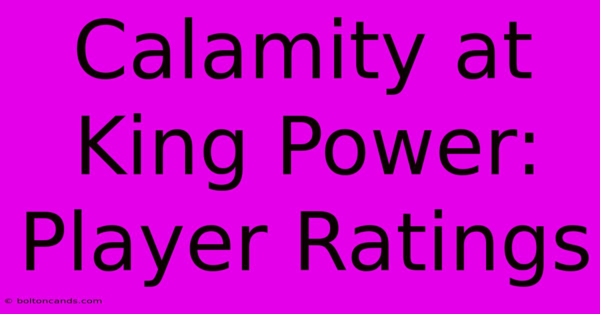 Calamity At King Power: Player Ratings