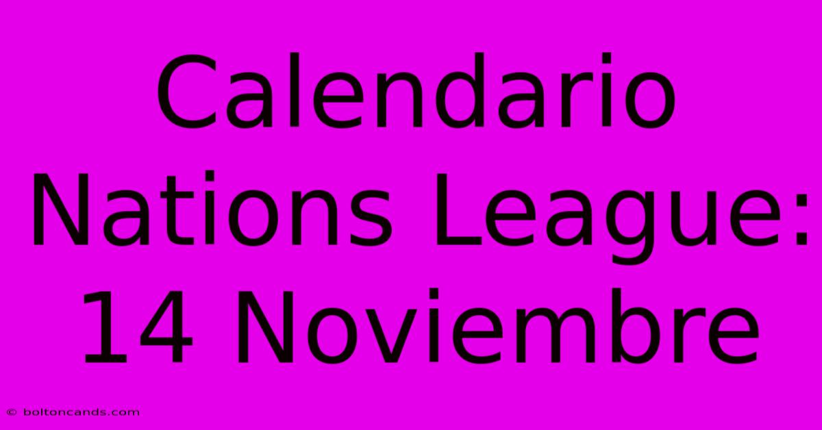 Calendario Nations League: 14 Noviembre