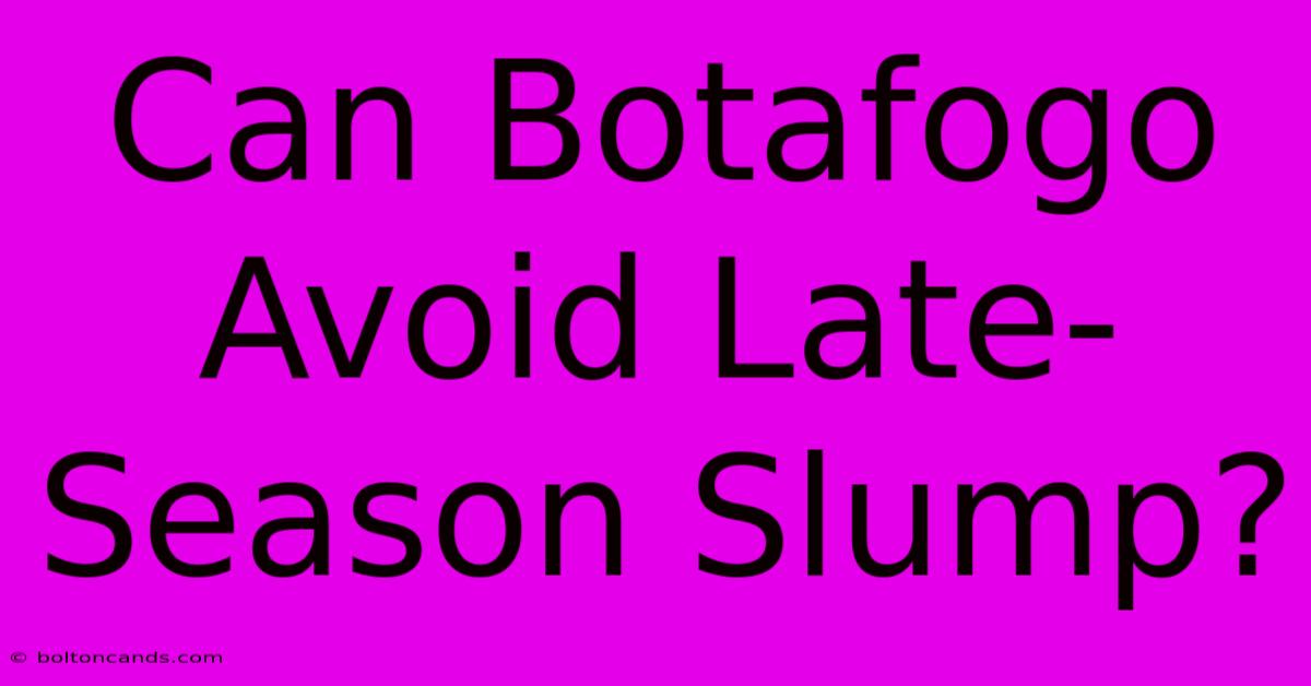 Can Botafogo Avoid Late-Season Slump?