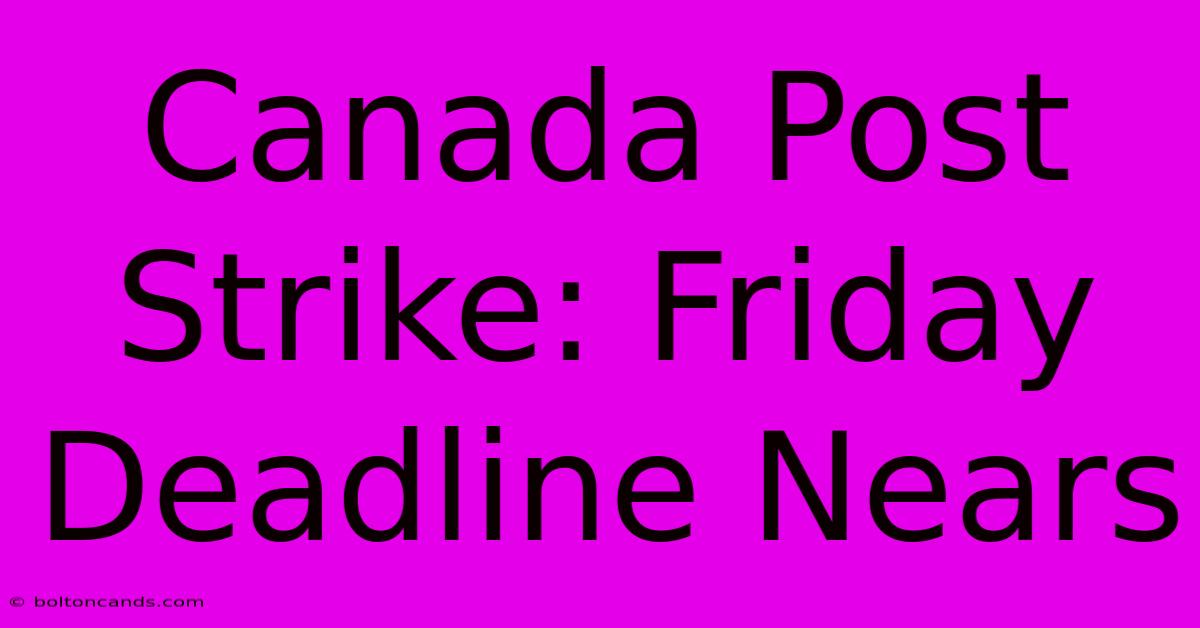 Canada Post Strike: Friday Deadline Nears