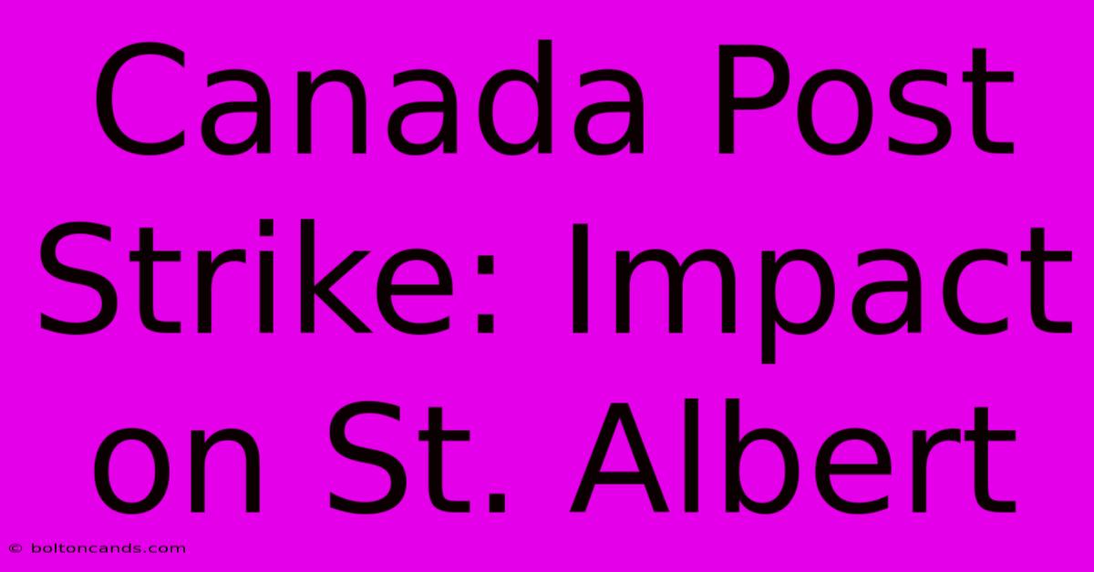 Canada Post Strike: Impact On St. Albert