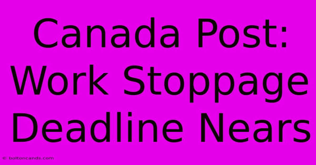 Canada Post: Work Stoppage Deadline Nears 