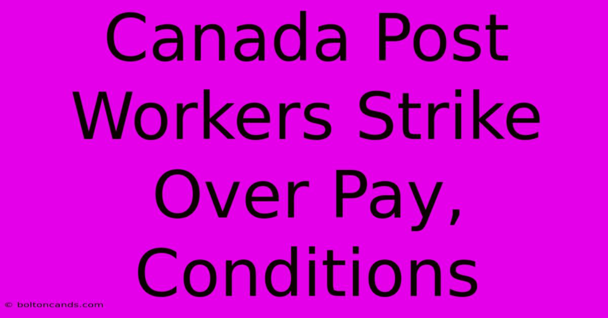 Canada Post Workers Strike Over Pay, Conditions 