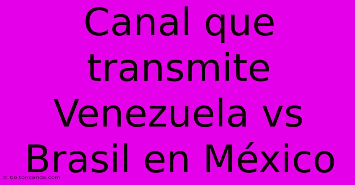 Canal Que Transmite Venezuela Vs Brasil En México