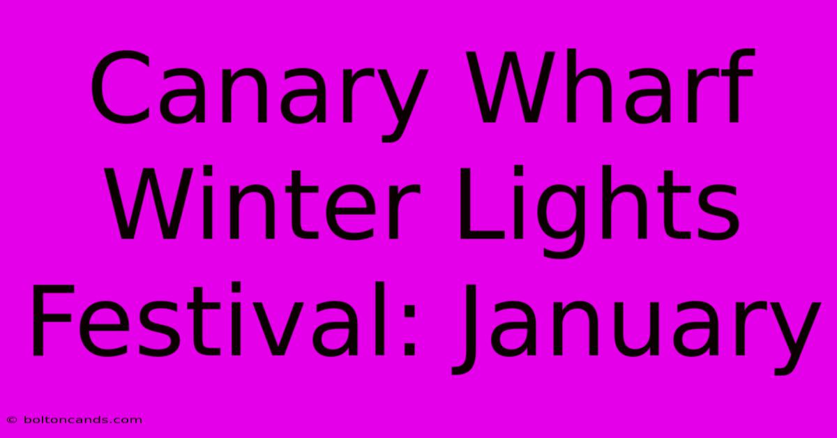 Canary Wharf Winter Lights Festival: January 