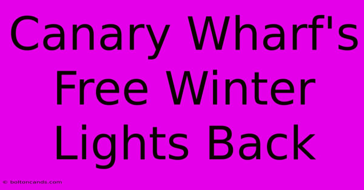 Canary Wharf's Free Winter Lights Back