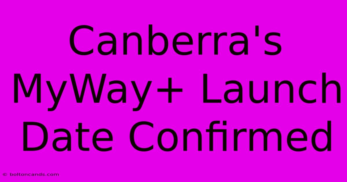 Canberra's MyWay+ Launch Date Confirmed 