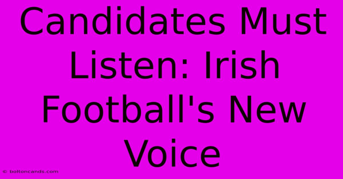 Candidates Must Listen: Irish Football's New Voice