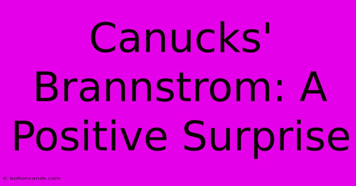 Canucks' Brannstrom: A Positive Surprise