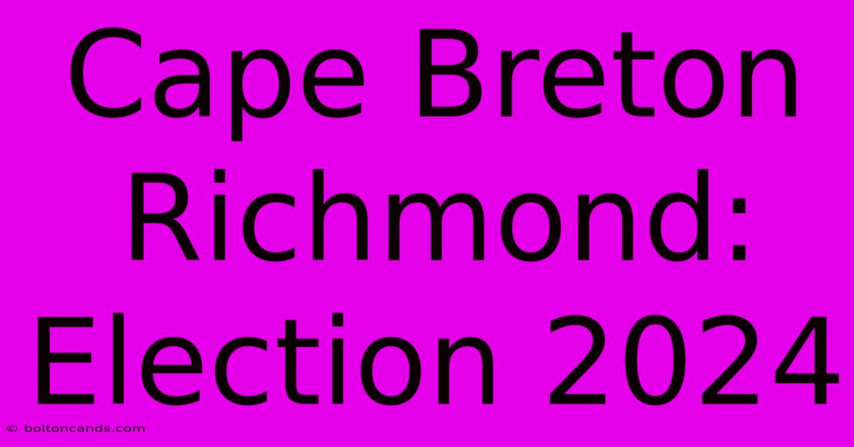 Cape Breton Richmond: Election 2024