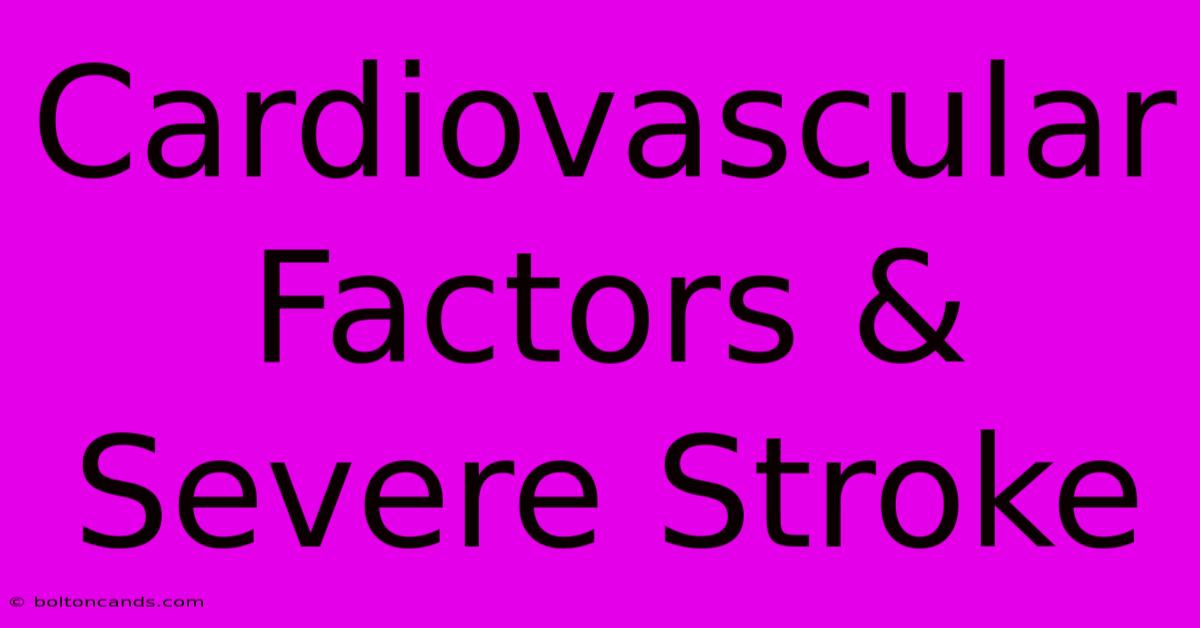 Cardiovascular Factors & Severe Stroke