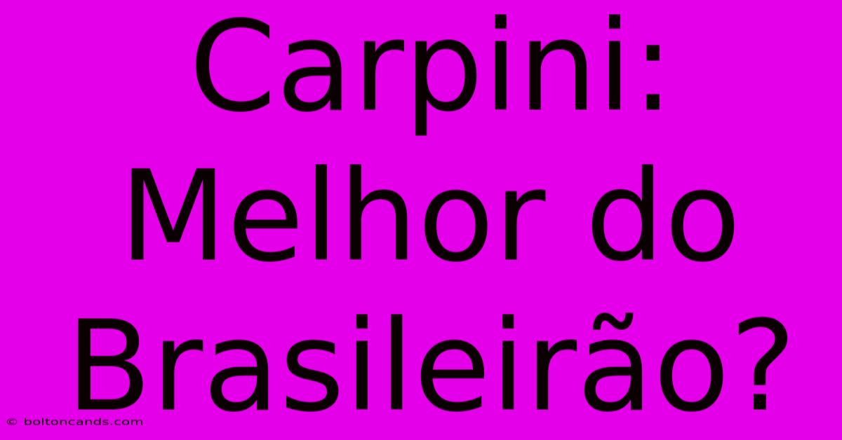 Carpini: Melhor Do Brasileirão?