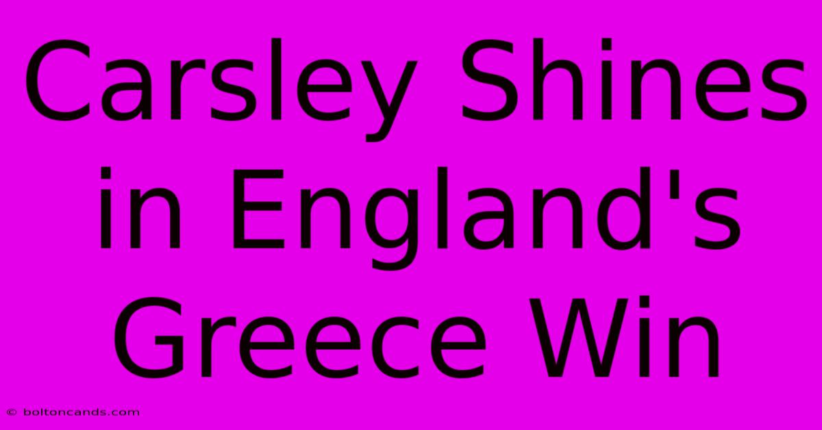 Carsley Shines In England's Greece Win