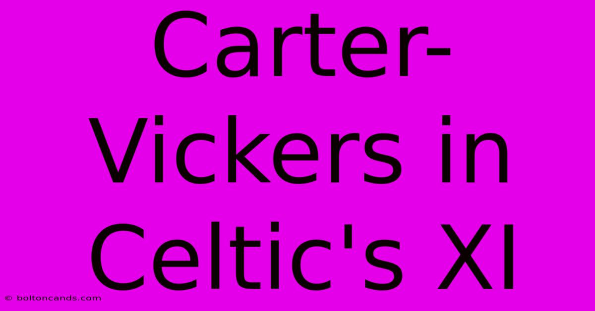 Carter-Vickers In Celtic's XI