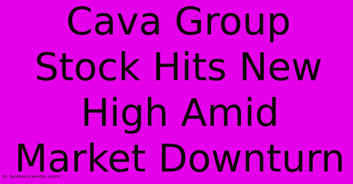 Cava Group Stock Hits New High Amid Market Downturn