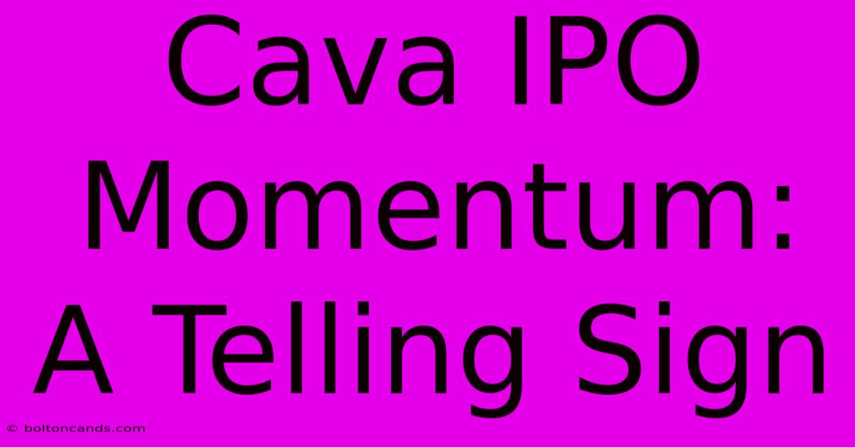 Cava IPO Momentum: A Telling Sign