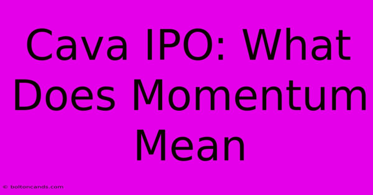 Cava IPO: What Does Momentum Mean 