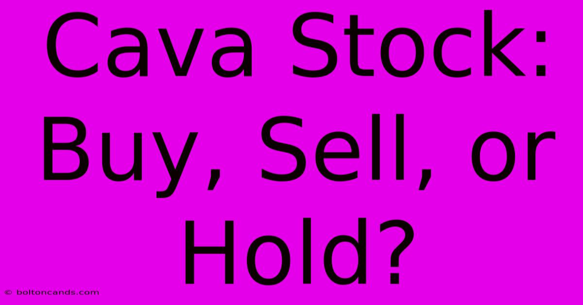 Cava Stock: Buy, Sell, Or Hold?