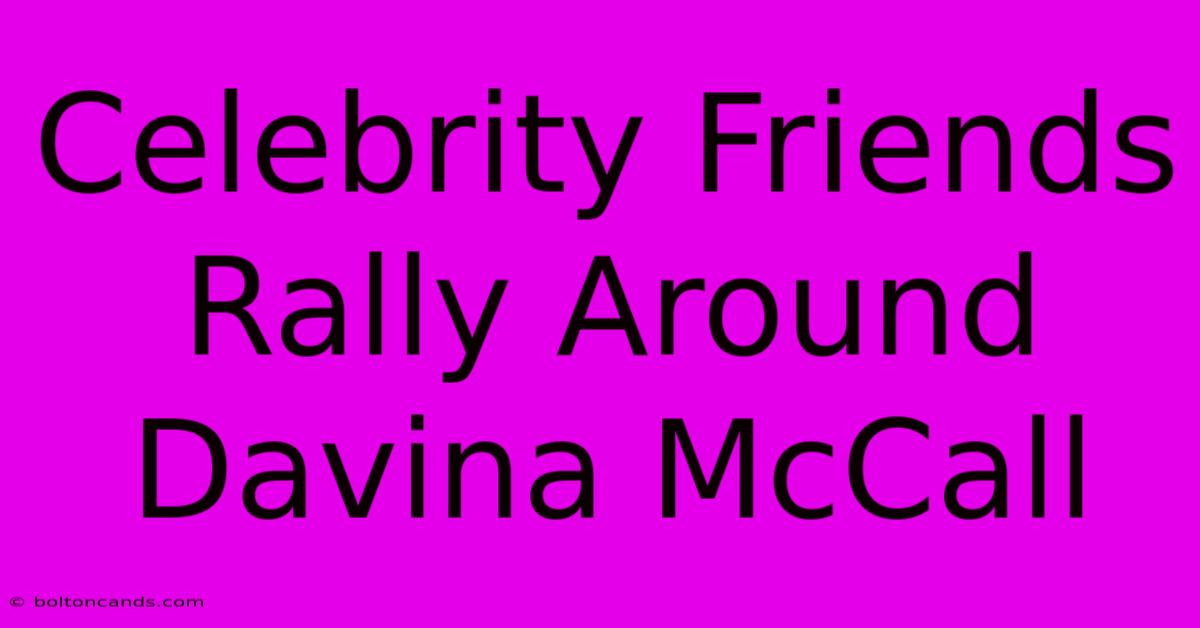 Celebrity Friends Rally Around Davina McCall