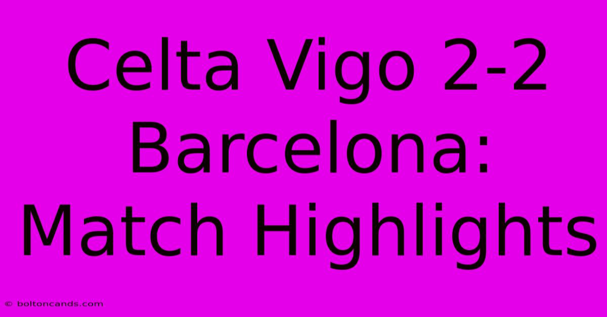 Celta Vigo 2-2 Barcelona: Match Highlights