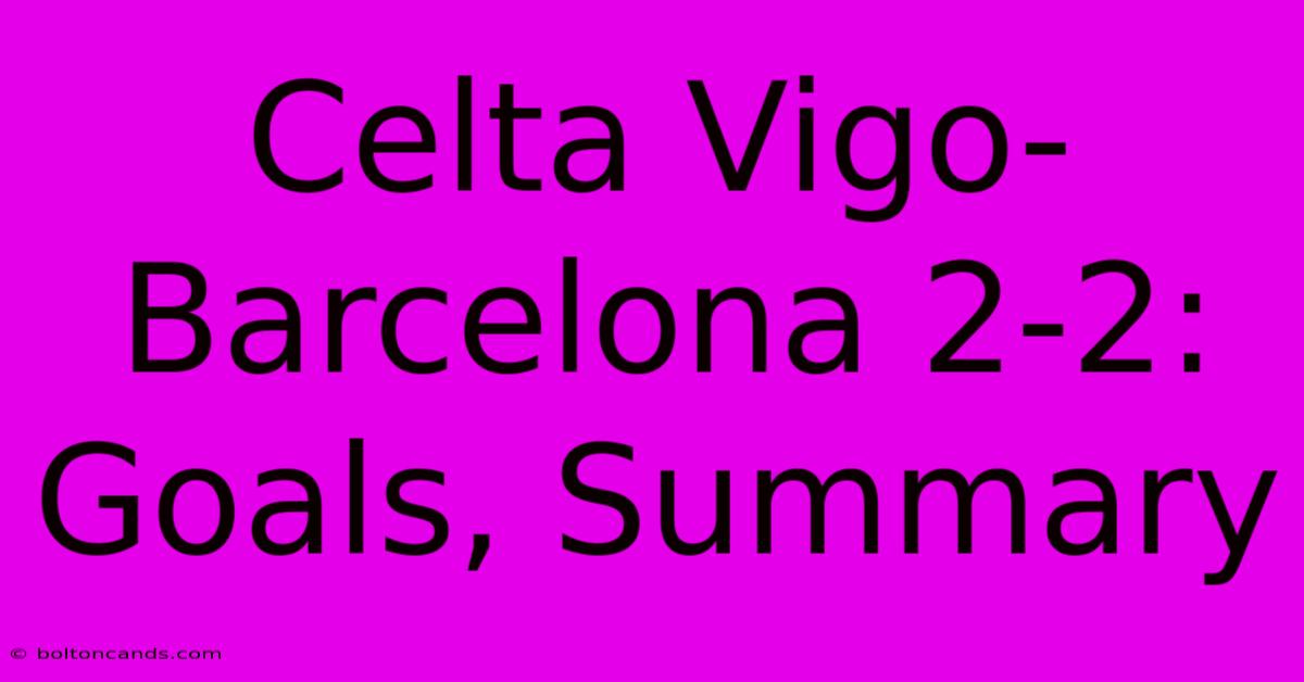 Celta Vigo-Barcelona 2-2: Goals, Summary