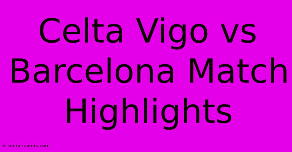 Celta Vigo Vs Barcelona Match Highlights