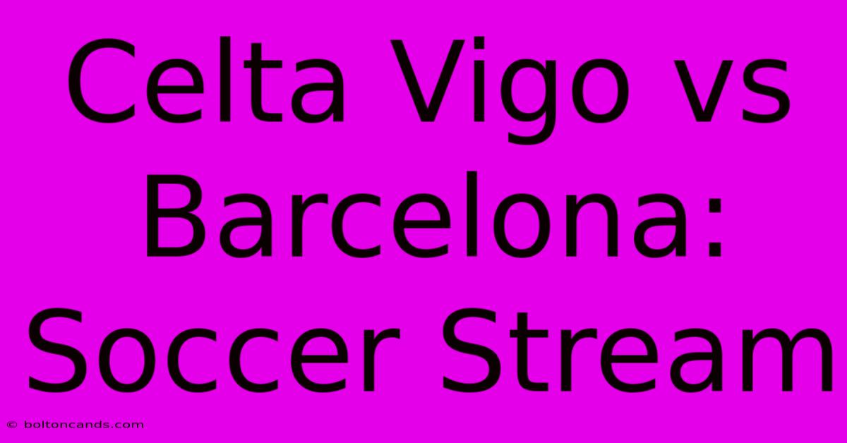 Celta Vigo Vs Barcelona: Soccer Stream