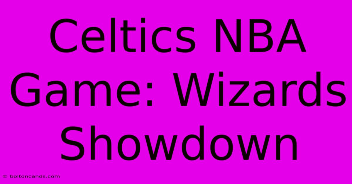 Celtics NBA Game: Wizards Showdown