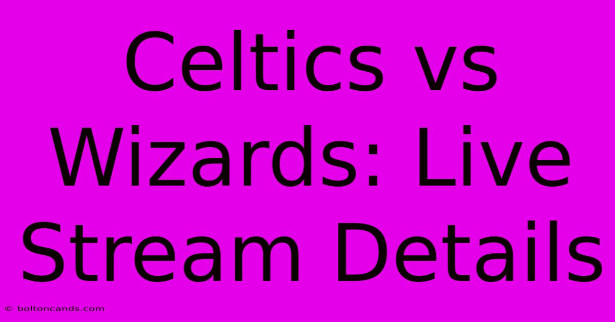 Celtics Vs Wizards: Live Stream Details