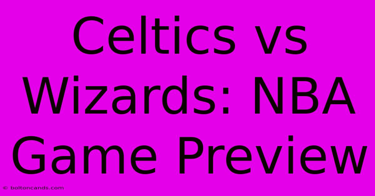 Celtics Vs Wizards: NBA Game Preview