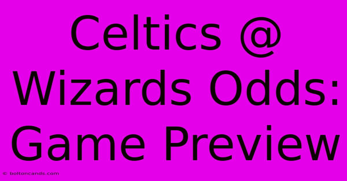 Celtics @ Wizards Odds: Game Preview