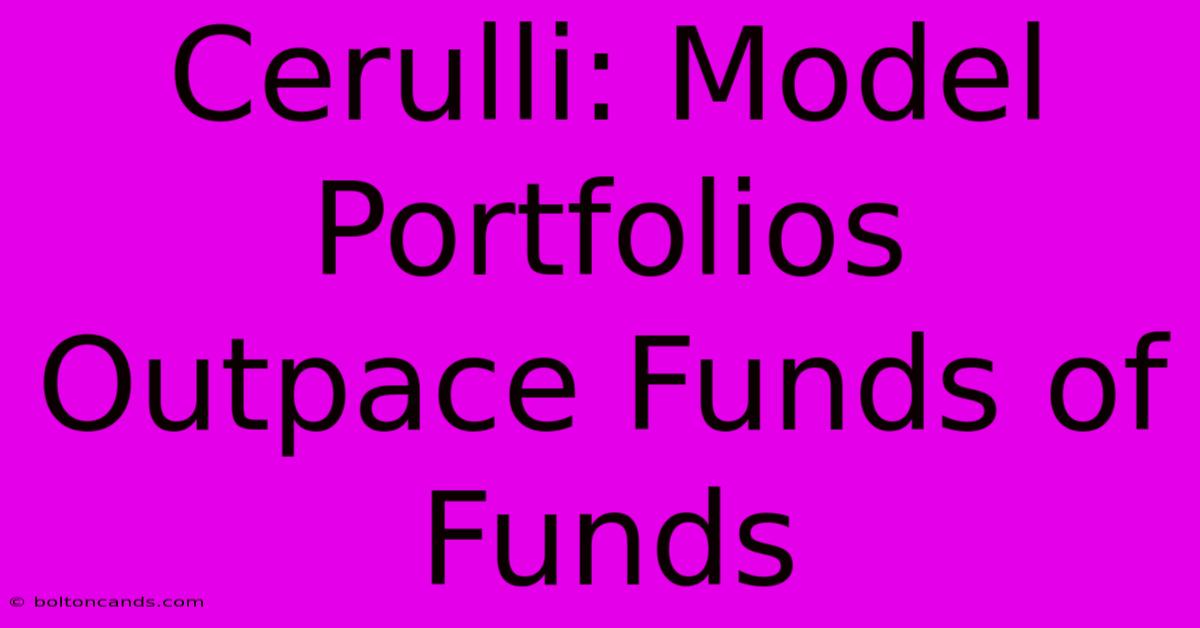 Cerulli: Model Portfolios Outpace Funds Of Funds