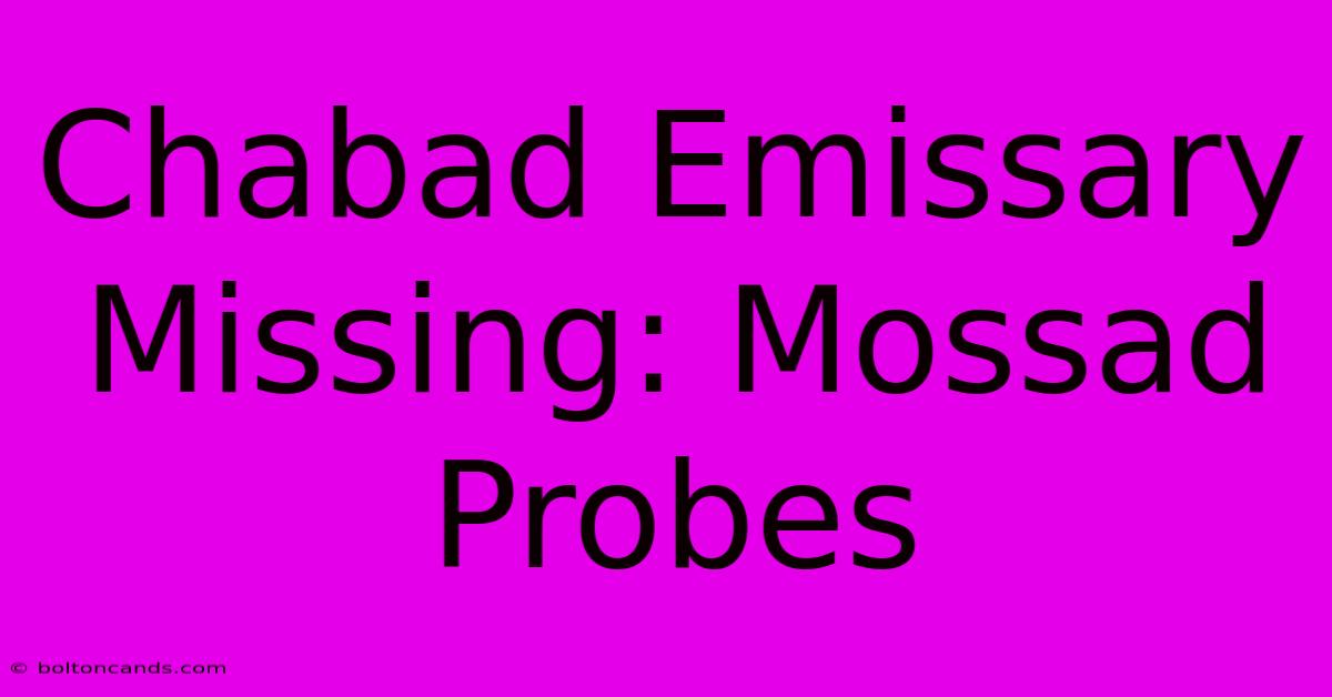 Chabad Emissary Missing: Mossad Probes