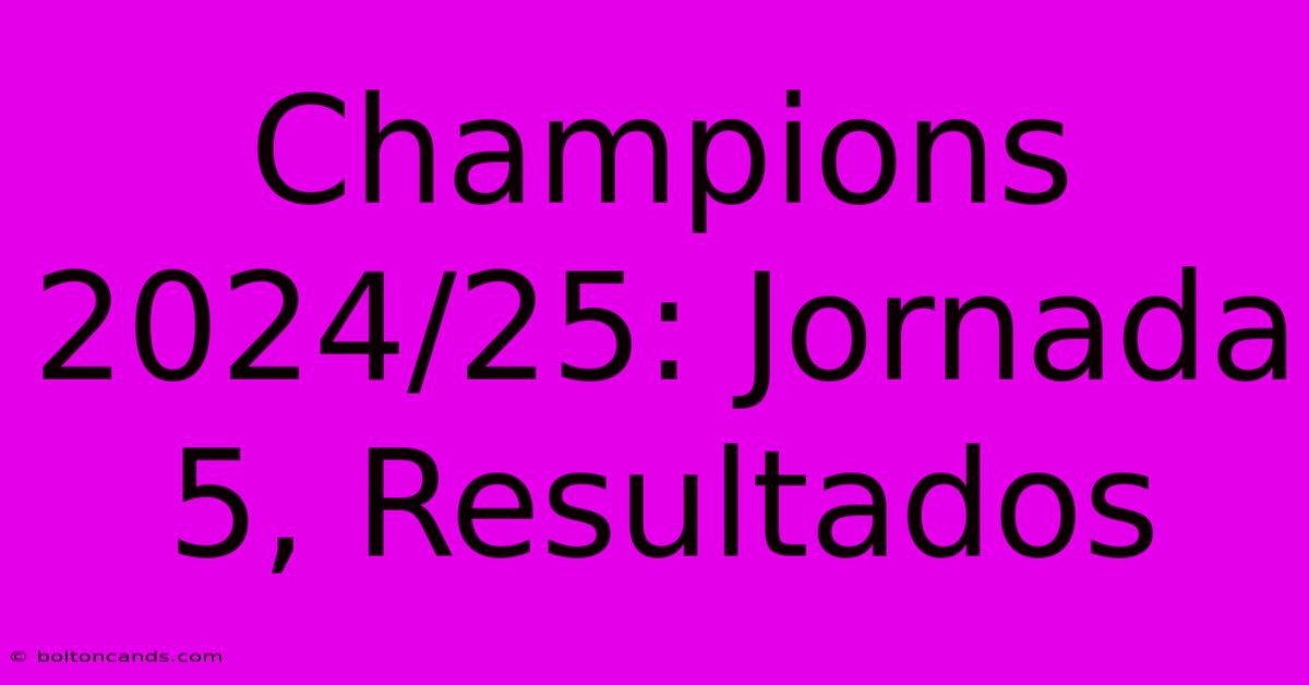 Champions 2024/25: Jornada 5, Resultados