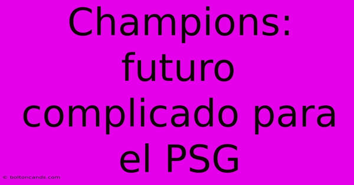 Champions: Futuro Complicado Para El PSG