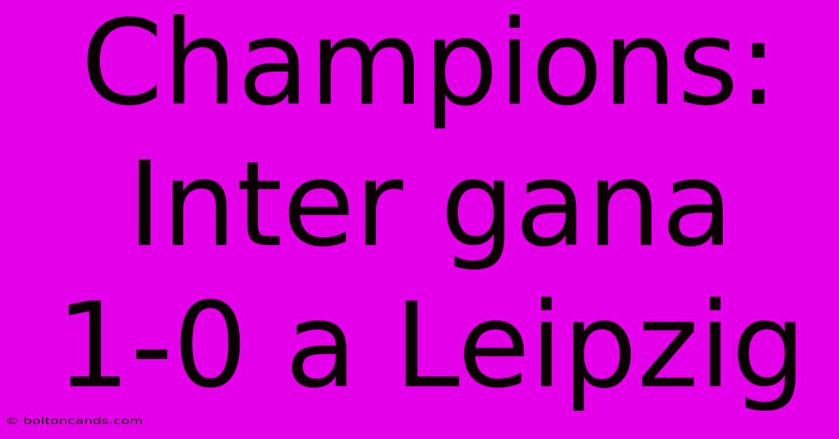 Champions: Inter Gana 1-0 A Leipzig