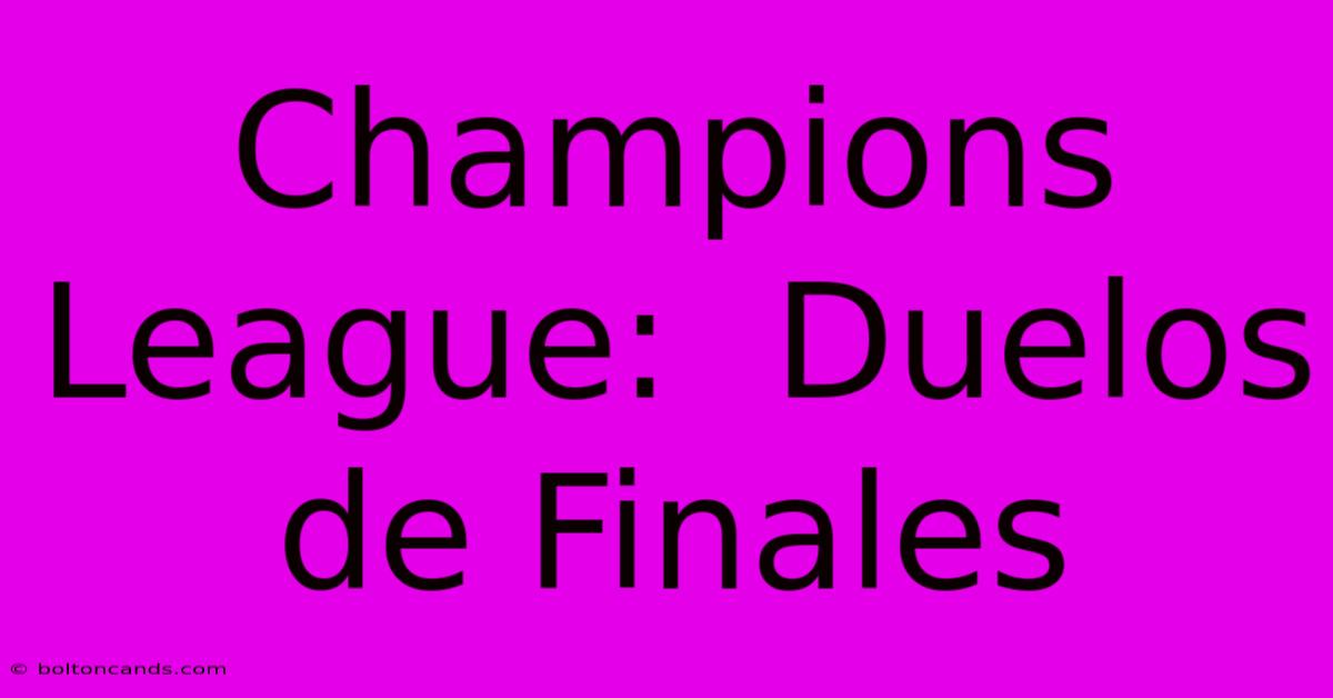 Champions League:  Duelos De Finales