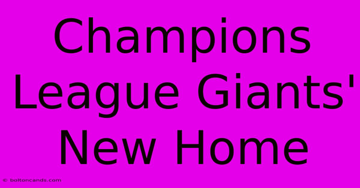 Champions League Giants' New Home