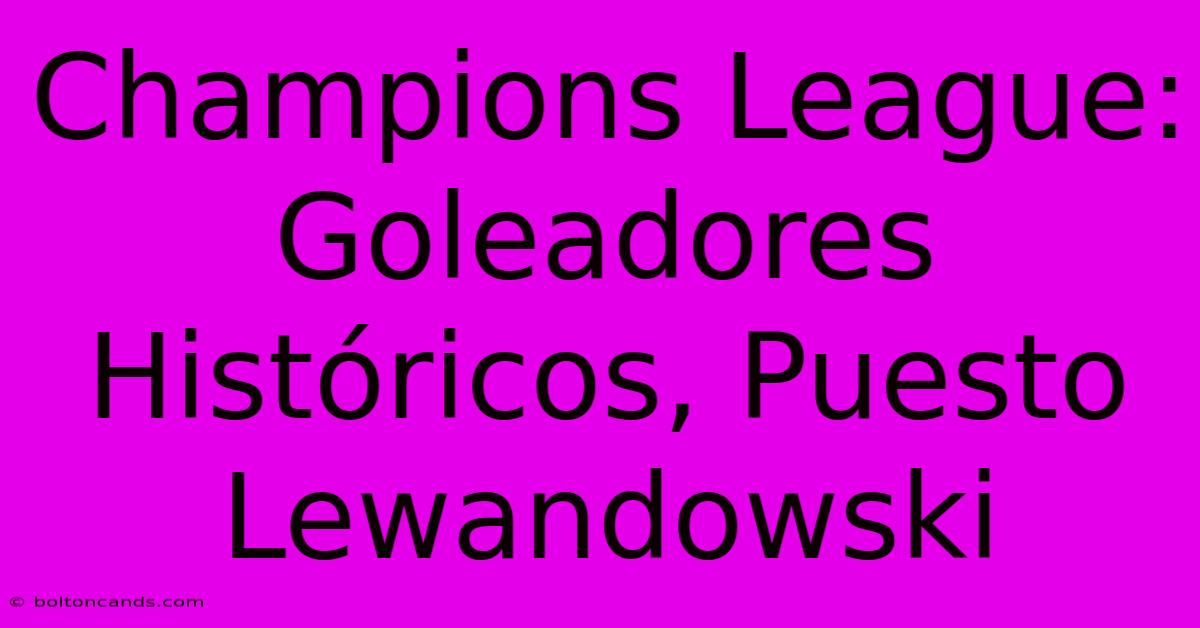 Champions League: Goleadores Históricos, Puesto Lewandowski