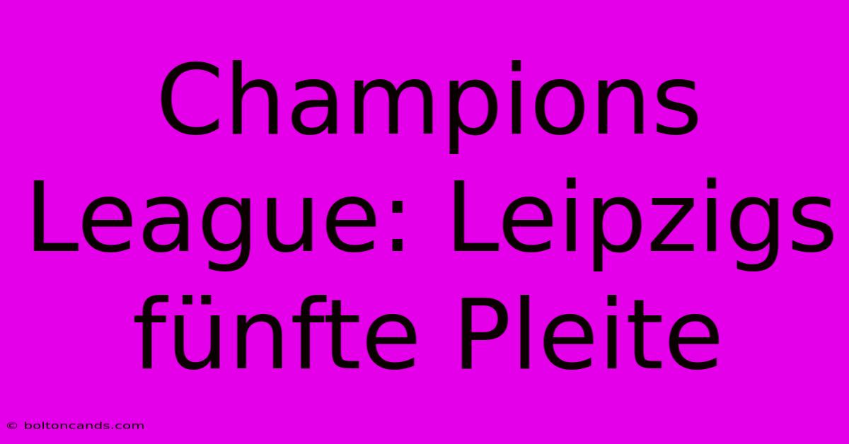 Champions League: Leipzigs Fünfte Pleite