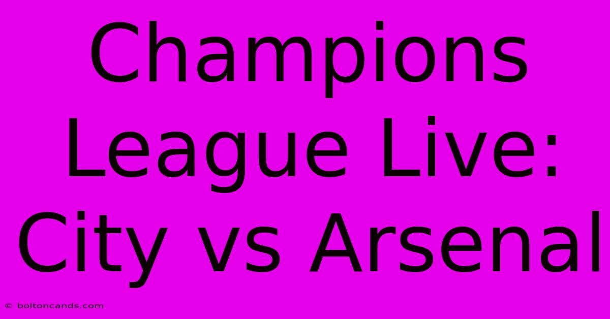 Champions League Live: City Vs Arsenal