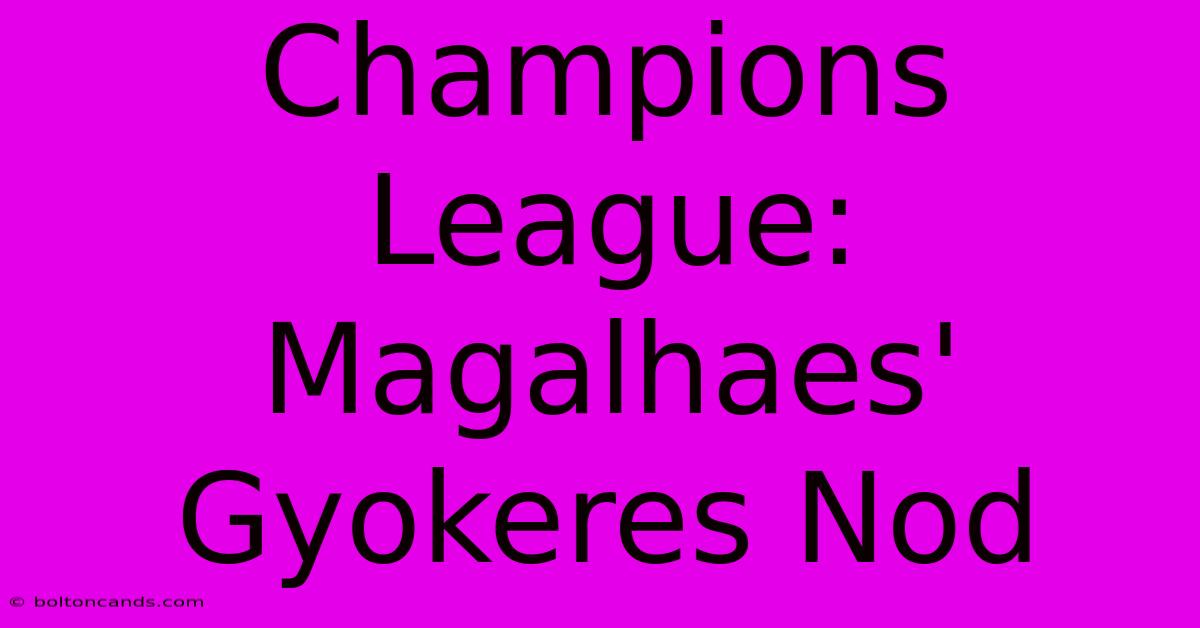 Champions League: Magalhaes' Gyokeres Nod