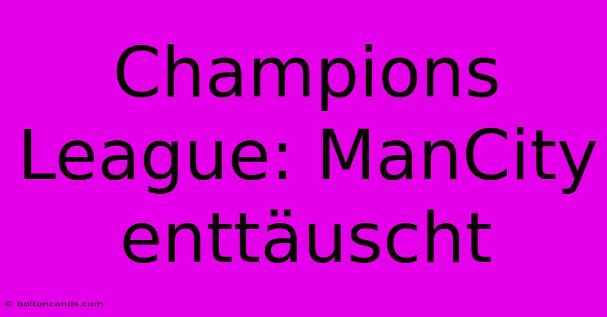 Champions League: ManCity Enttäuscht