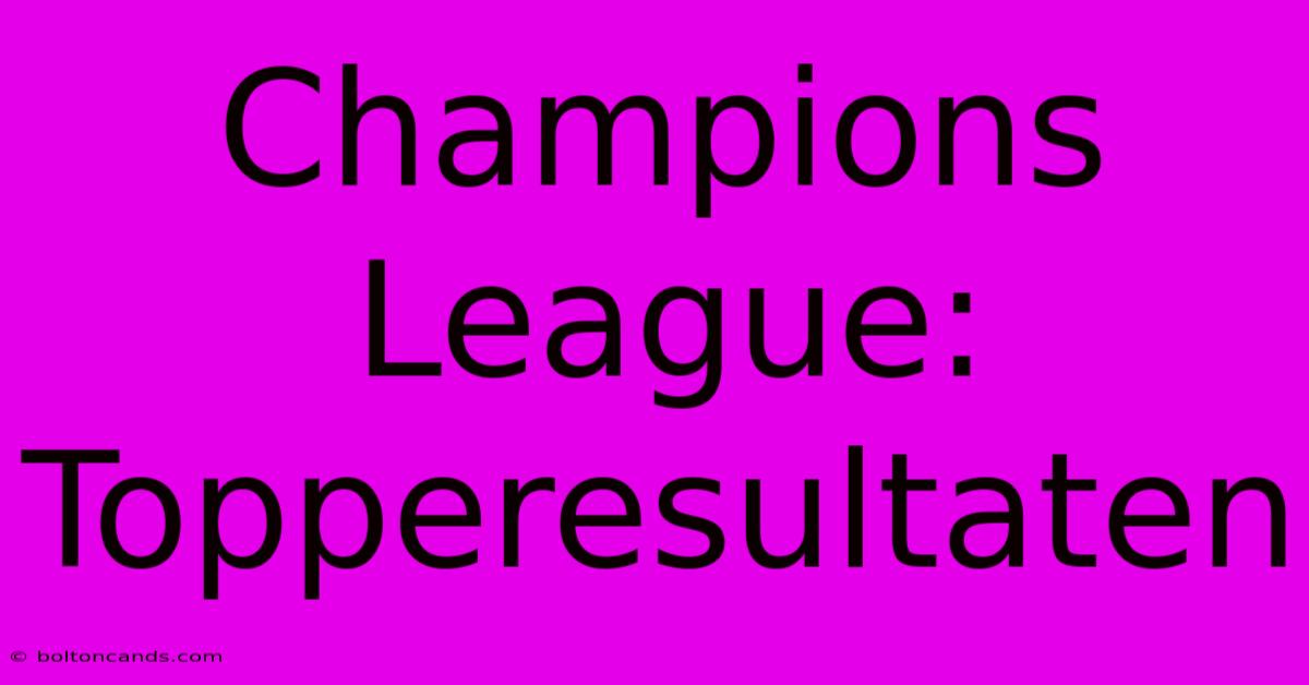 Champions League: Topperesultaten