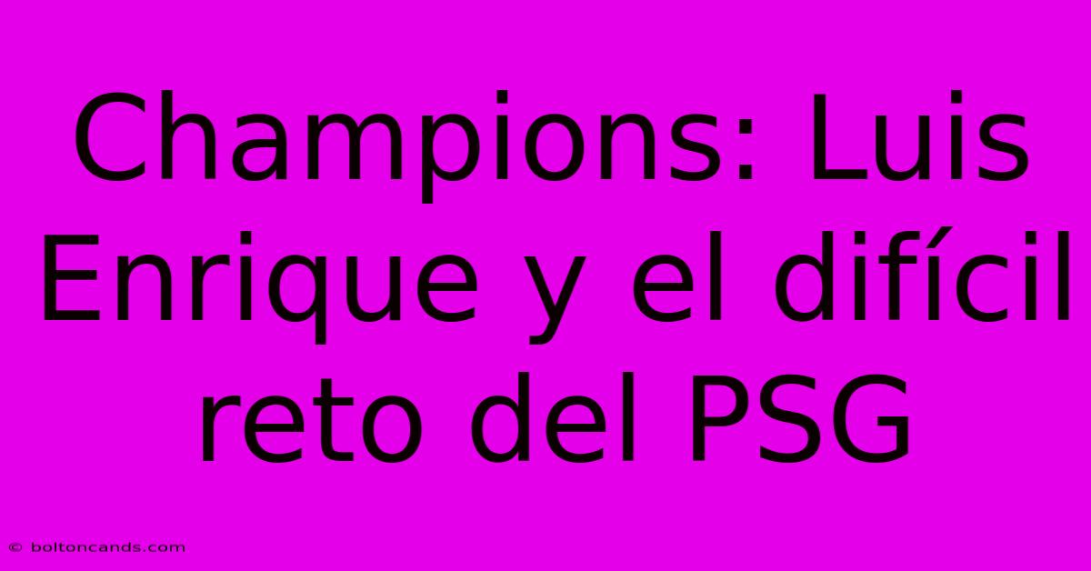 Champions: Luis Enrique Y El Difícil Reto Del PSG