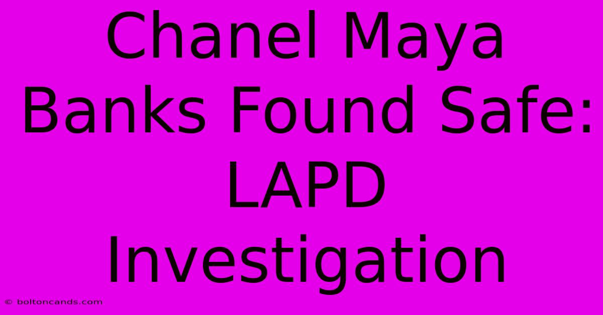 Chanel Maya Banks Found Safe: LAPD Investigation 