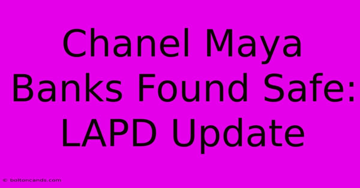 Chanel Maya Banks Found Safe: LAPD Update