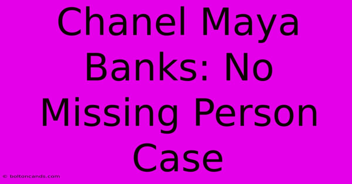 Chanel Maya Banks: No Missing Person Case 